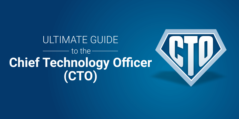 Ultimate guide to the Chief Technology Officer (CTO)